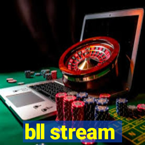 bll stream